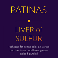 VIDEOS - PATINA - Liver of Sulfur (adding COLOR to your silver!)